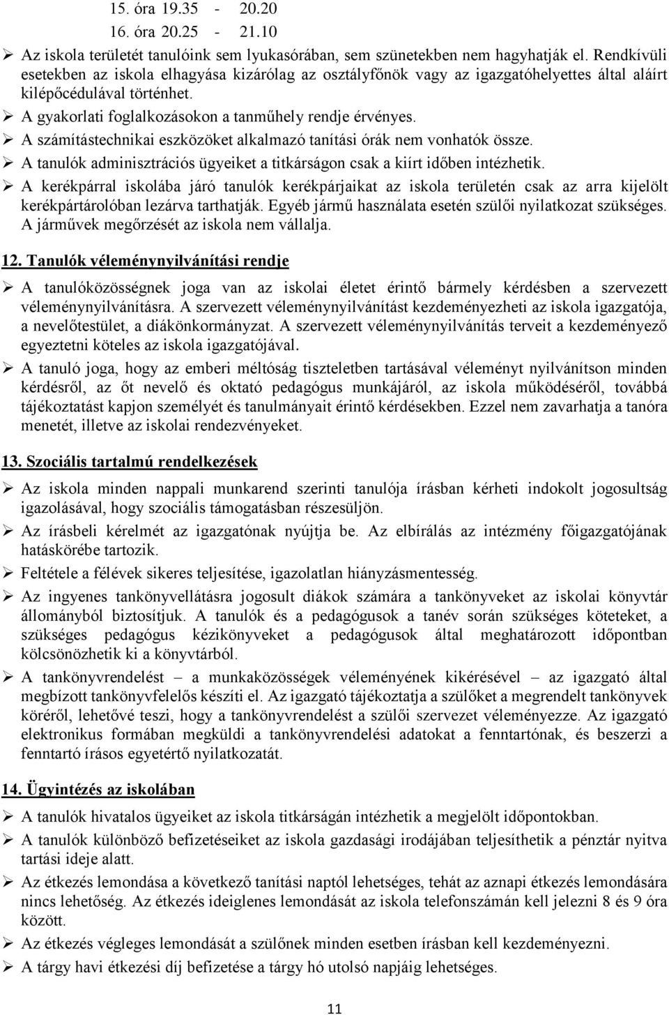 A számítástechnikai eszközöket alkalmazó tanítási órák nem vonhatók össze. A tanulók adminisztrációs ügyeiket a titkárságon csak a kiírt időben intézhetik.