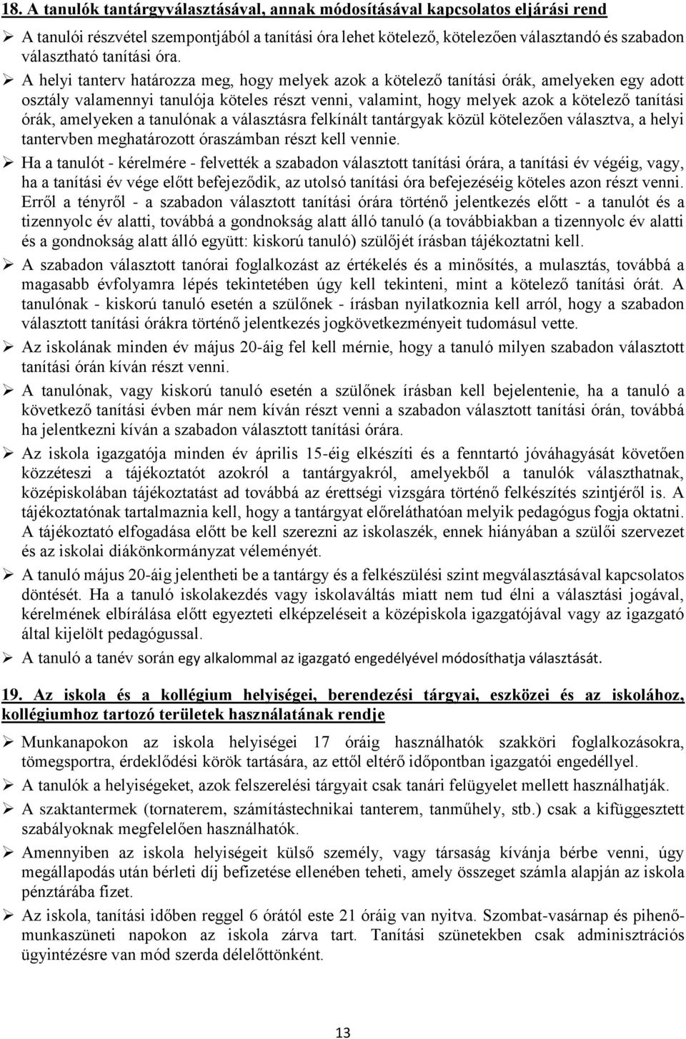 A helyi tanterv határozza meg, hogy melyek azok a kötelező tanítási órák, amelyeken egy adott osztály valamennyi tanulója köteles részt venni, valamint, hogy melyek azok a kötelező tanítási órák,