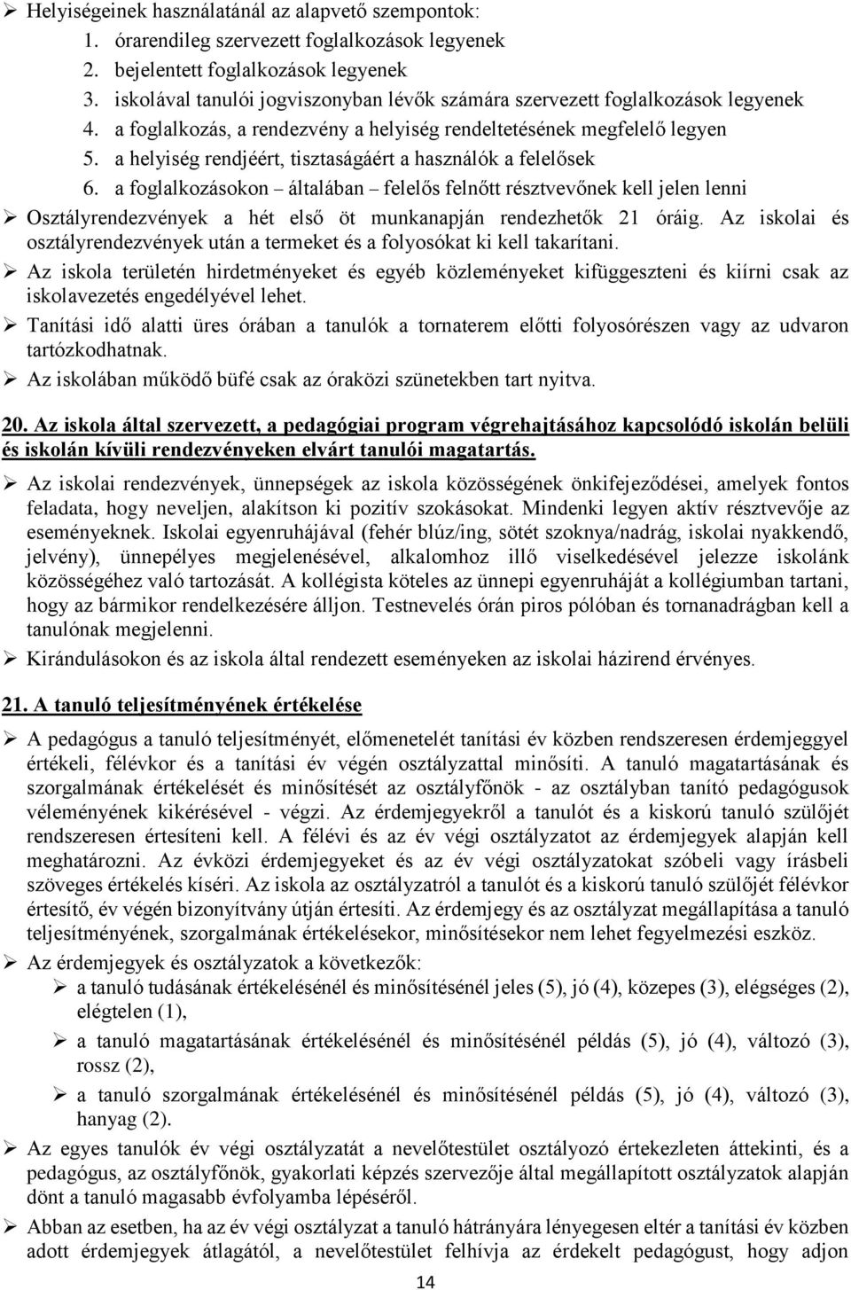 a helyiség rendjéért, tisztaságáért a használók a felelősek 6.