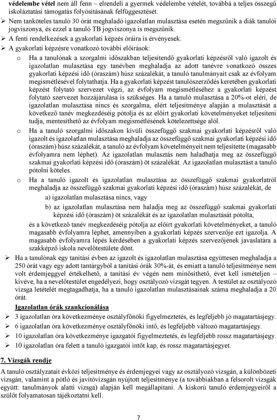 A fenti rendelkezések a gyakorlati képzés óráira is érvényesek.