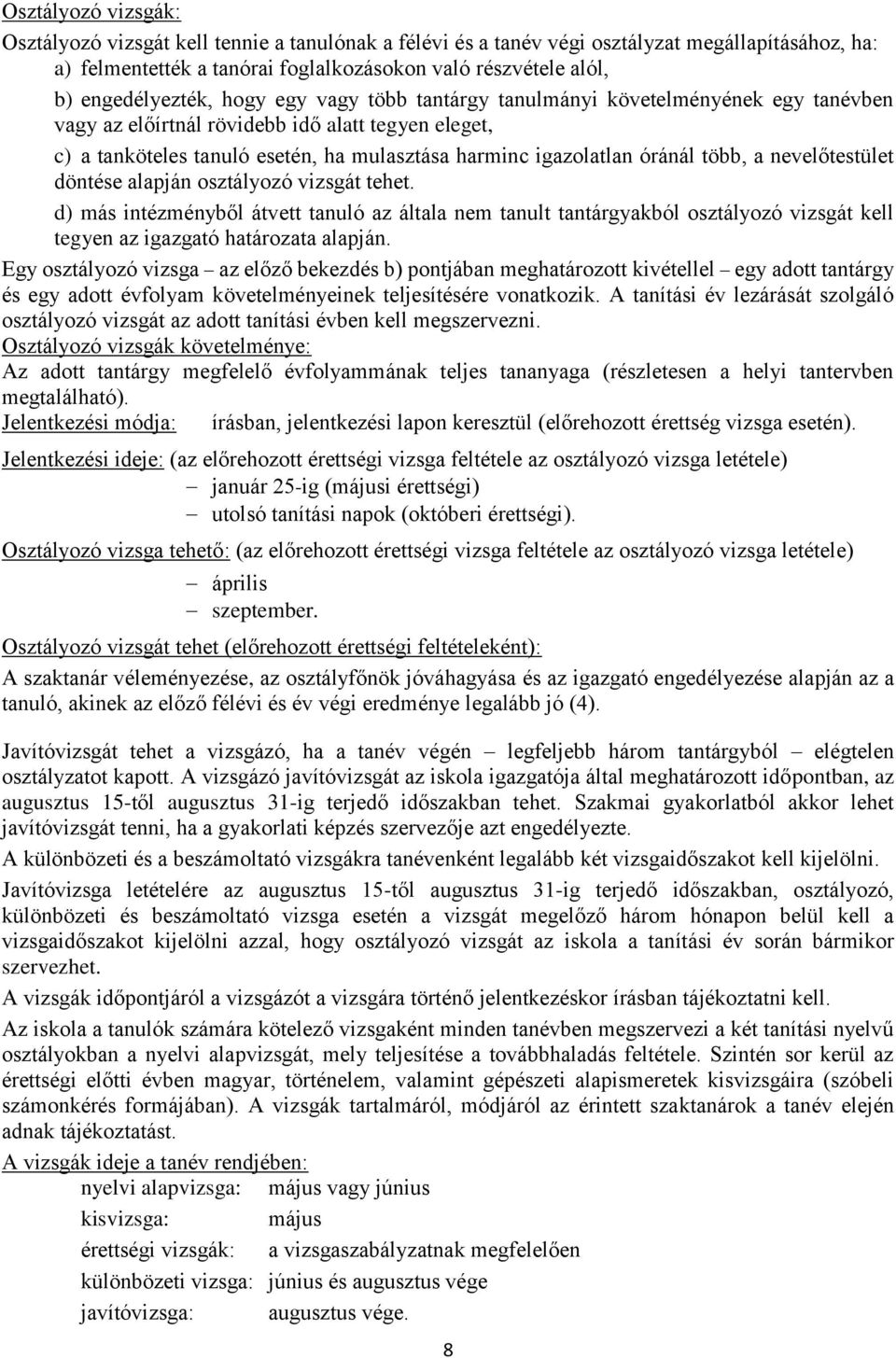 óránál több, a nevelőtestület döntése alapján osztályozó vizsgát tehet.