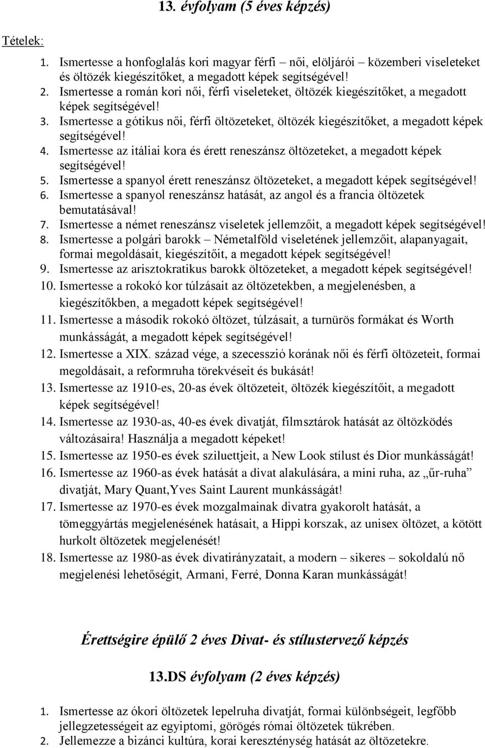 Ismertesse az itáliai kora és érett reneszánsz öltözeteket, a megadott képek 5. Ismertesse a spanyol érett reneszánsz öltözeteket, a megadott 6.