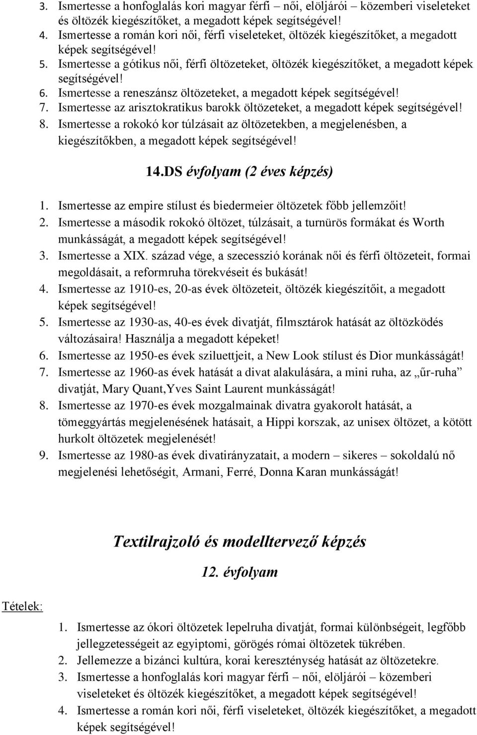 Ismertesse az empire stílust és biedermeier öltözetek főbb jellemzőit! 2. Ismertesse a második rokokó öltözet, túlzásait, a turnürös formákat és Worth munkásságát, a megadott 3. Ismertesse a XIX.