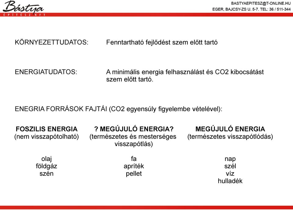 ENEGRIA FORRÁSOK FAJTÁI (CO2 egyensúly figyelembe vételével): FOSZILIS ENERGIA (nem visszapótolható)