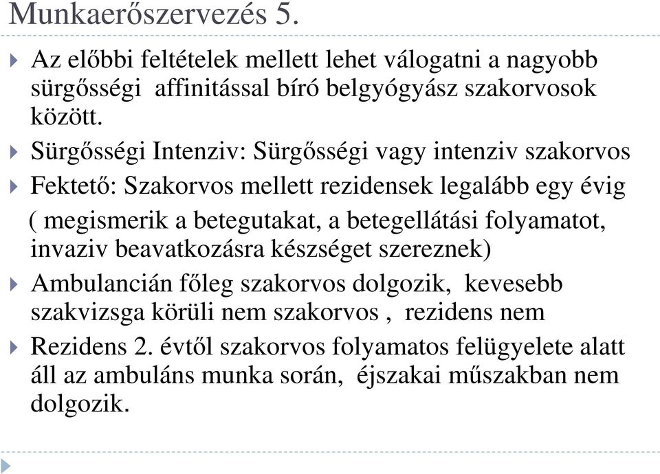 a betegellátási folyamatot, invaziv beavatkozásra készséget szereznek) Ambulancián főleg szakorvos dolgozik, kevesebb szakvizsga körüli nem