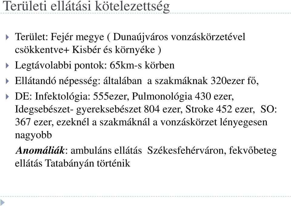 Pulmonológia 430 ezer, Idegsebészet- gyereksebészet 804 ezer, Stroke 452 ezer, SO: 367 ezer, ezeknél a szakmáknál a