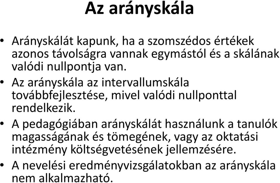 Az arányskála az intervallumskála továbbfejlesztése, mivel valódi nullponttal rendelkezik.