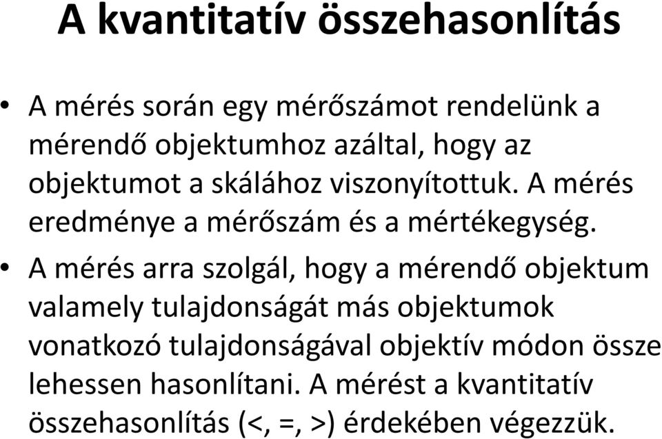 A mérés arra szolgál, hogy a mérendő objektum valamely tulajdonságát más objektumok vonatkozó