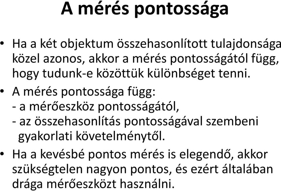 A mérés pontossága függ: - a mérőeszköz pontosságától, - az összehasonlítás pontosságával szembeni