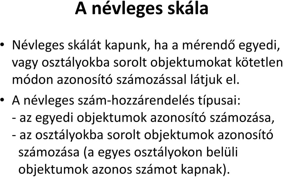 A névleges szám-hozzárendelés típusai: - az egyedi objektumok azonosító számozása, -