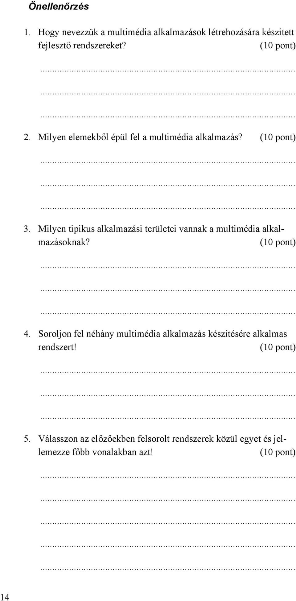 Milyen tipikus alkalmazási területei vannak a multimédia alkalmazásoknak? (10 pont) 4.