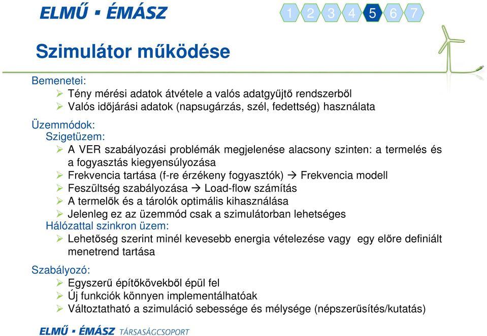 Load-flow számítás A termelők és a tárolók optimális kihasználása Jelenleg ez az üzemmód csak a szimulátorban lehetséges Hálózattal szinkron üzem: Lehetőség szerint minél kevesebb energia