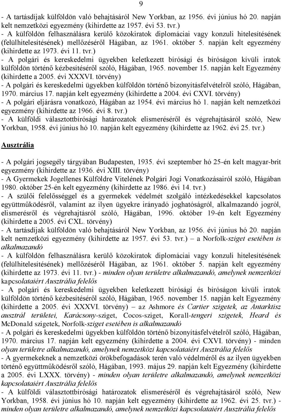 törvény) - A szülői felelősséggel és a gyermekek védelmét szolgáló intézkedésekkel kapcsolatos (kihirdette a 2005. évi CXL.