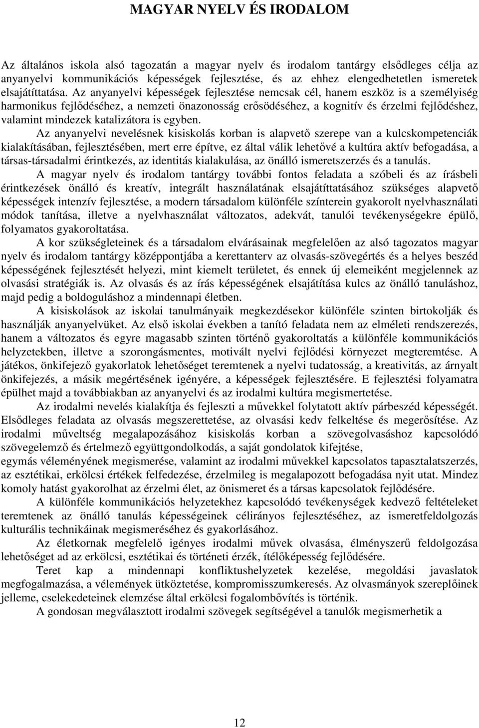 Az anyanyelvi képességek fejlesztése nemcsak cél, hanem eszköz is a személyiség harmonikus fejlődéséhez, a nemzeti önazonosság erősödéséhez, a kognitív és érzelmi fejlődéshez, valamint mindezek