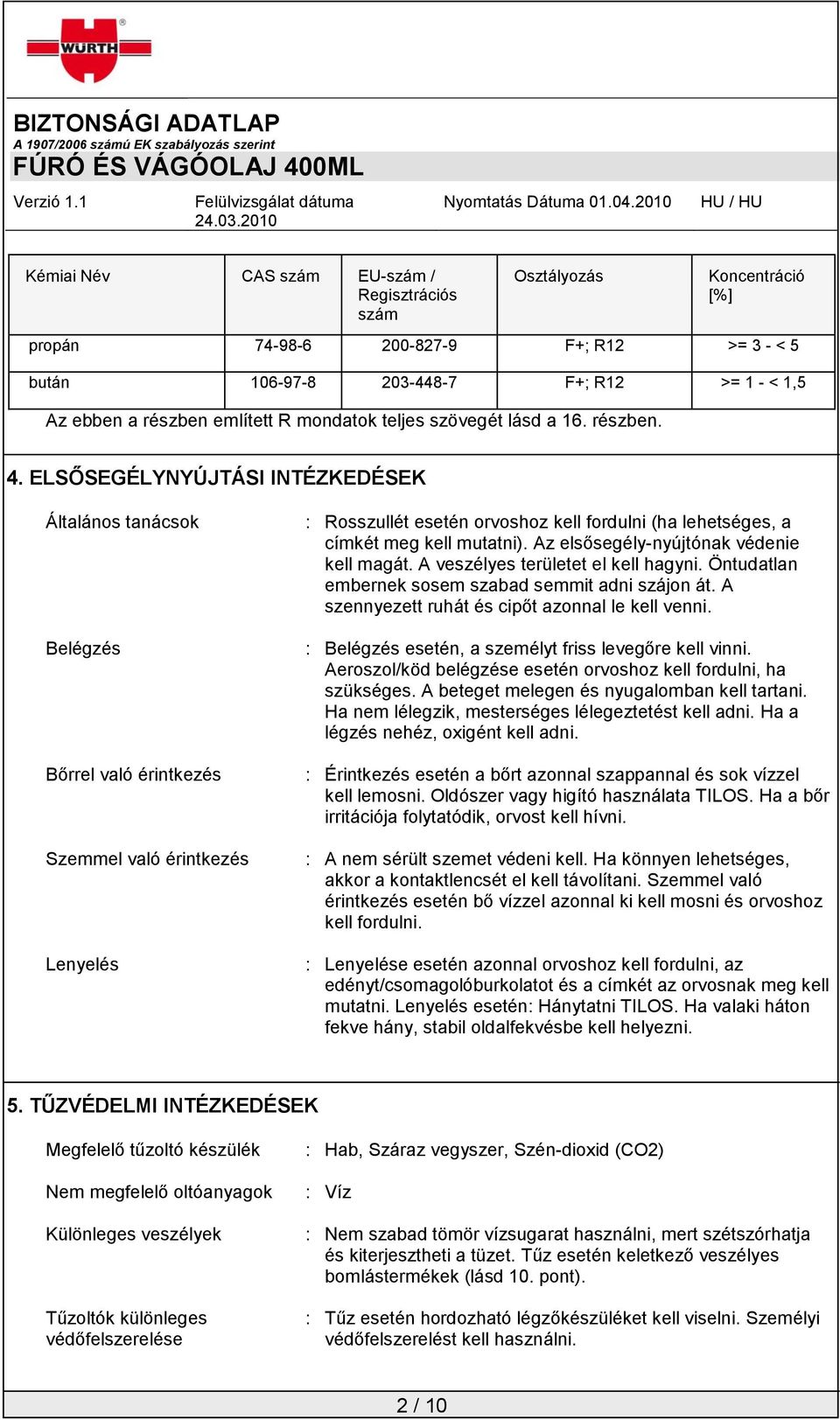 ELSŐSEGÉLYNYÚJTÁSI INTÉZKEDÉSEK Általános tanácsok Belégzés Bőrrel való érintkezés Szemmel való érintkezés Lenyelés : Rosszullét esetén orvoshoz kell fordulni (ha lehetséges, a címkét meg kell