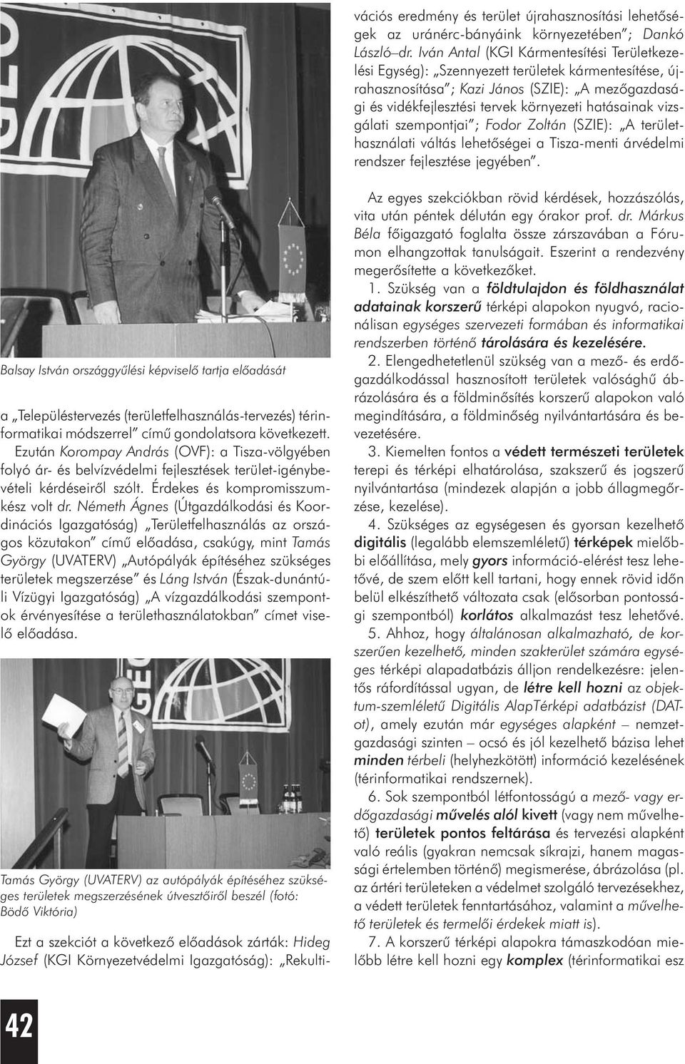 vizsgálati szempontjai ; Fodor Zoltán (SZIE): A területhasználati váltás lehetõségei a Tisza-menti árvédelmi rendszer fejlesztése jegyében.