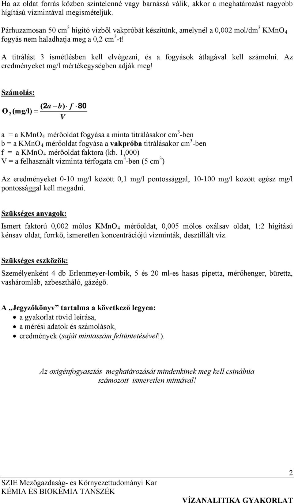 A titrálást 3 ismétlésben kell elvégezni, és a fogyások átlagával kell számolni. Az eredményeket mg/l mértékegységben adják meg!