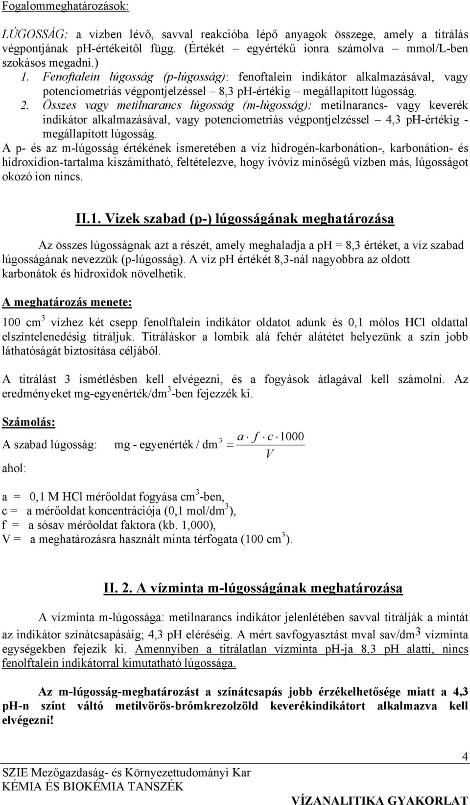 Összes vagy metilnarancs lúgosság (m-lúgosság): metilnarancs- vagy keverék indikátor alkalmazásával, vagy potenciometriás végpontjelzéssel 4,3 ph-értékig - megállapított lúgosság.