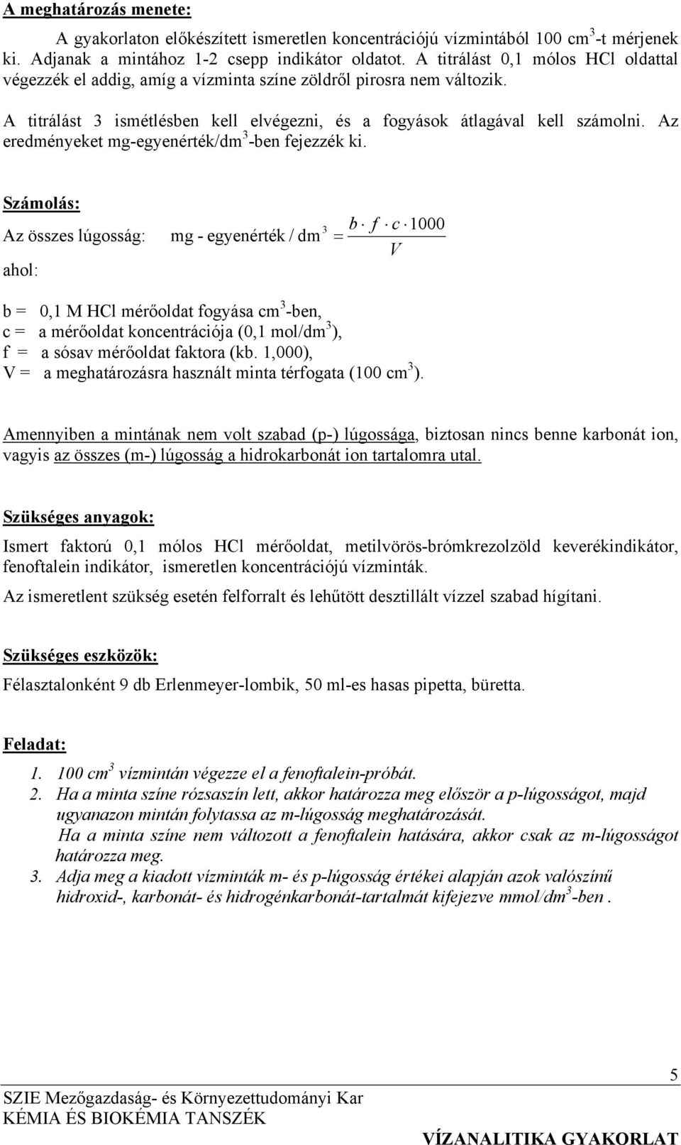 Az eredményeket mg-egyenérték/dm 3 -ben fejezzék ki.