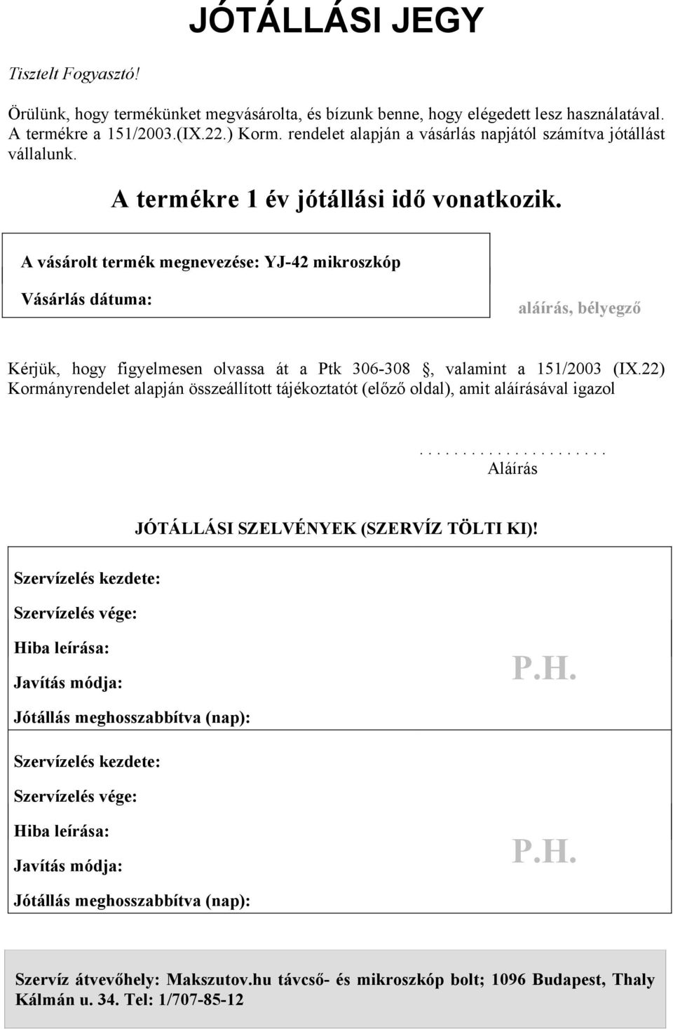 A vásárolt termék megnevezése: YJ-42 mikroszkóp Vásárlás dátuma: aláírás, bélyegző Kérjük, hogy figyelmesen olvassa át a Ptk 306-308, valamint a 151/2003 (IX.
