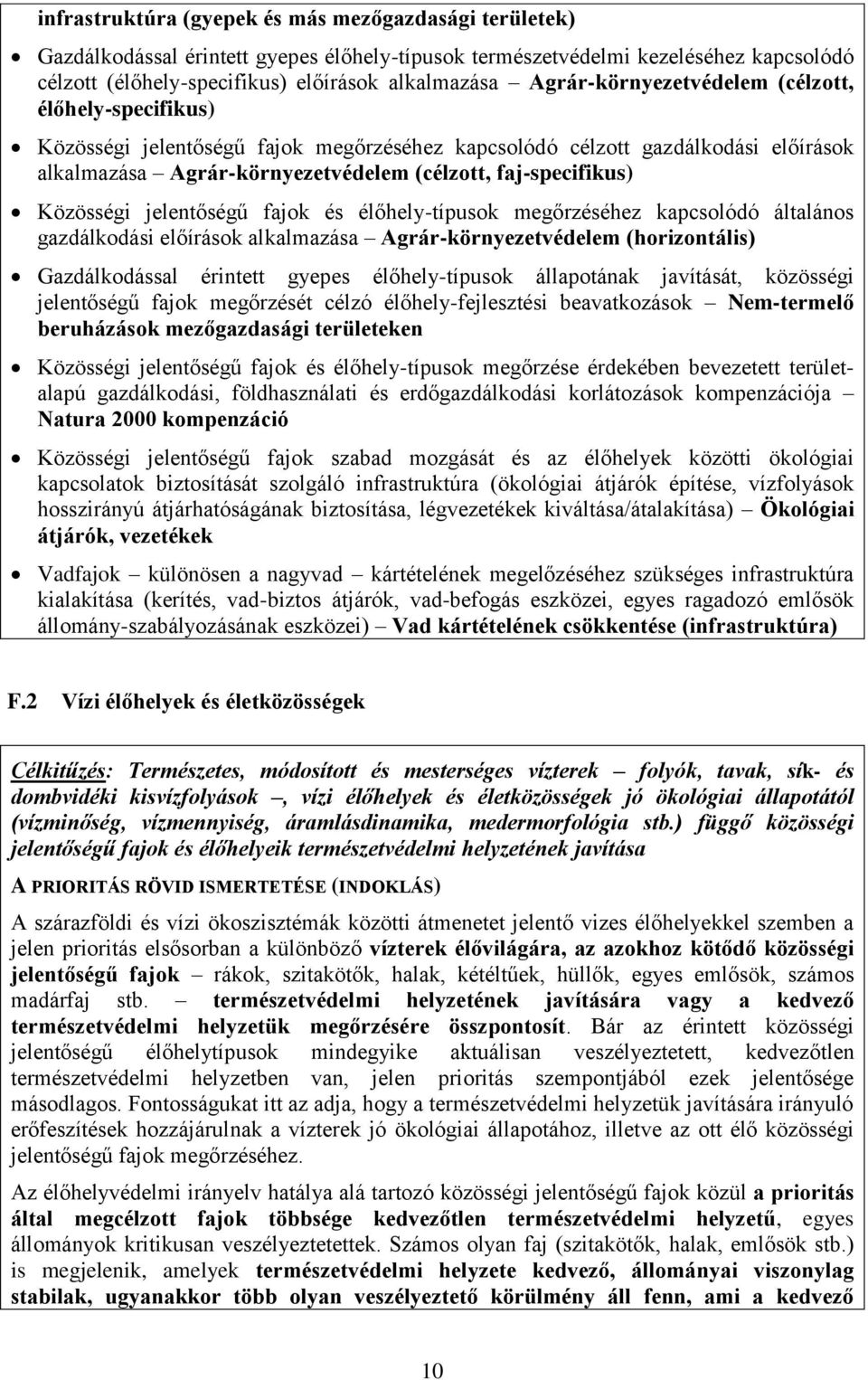 Közösségi jelentőségű fajok és élőhely-típusok megőrzéséhez kapcsolódó általános gazdálkodási előírások alkalmazása Agrár-környezetvédelem (horizontális) Gazdálkodással érintett gyepes