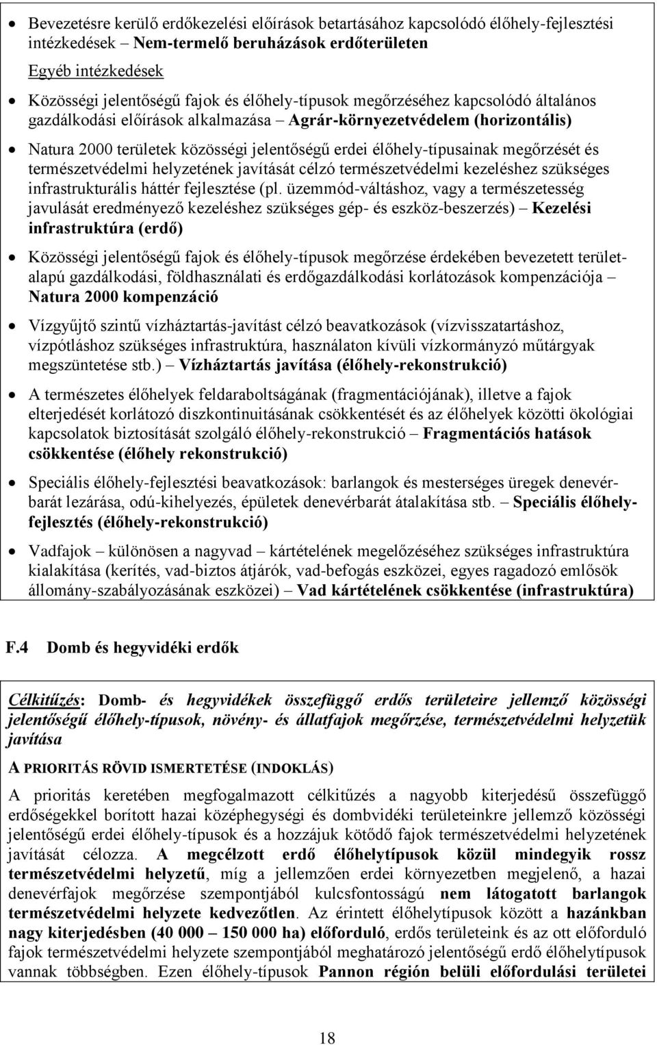 megőrzését és természetvédelmi helyzetének javítását célzó természetvédelmi kezeléshez szükséges infrastrukturális háttér fejlesztése (pl.