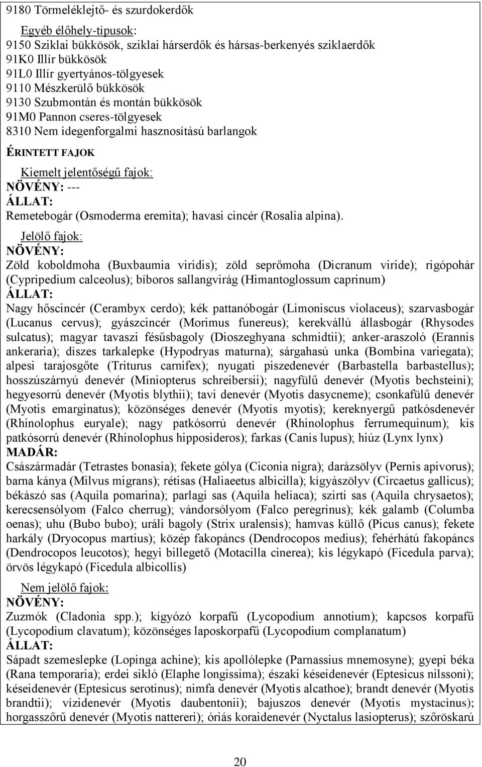 (Osmoderma eremita); havasi cincér (Rosalia alpina).