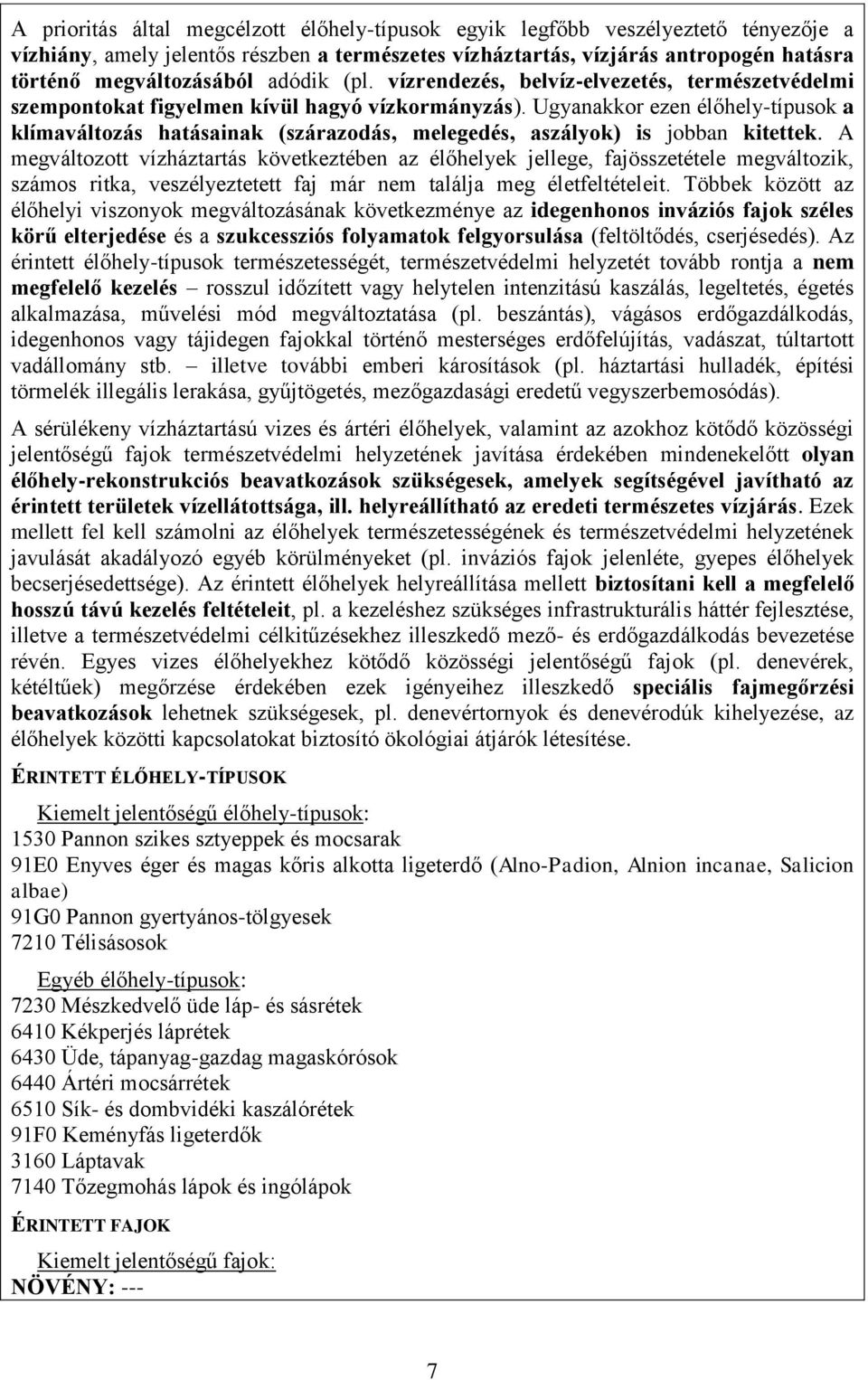 Ugyanakkor ezen élőhely-típusok a klímaváltozás hatásainak (szárazodás, melegedés, aszályok) is jobban kitettek.
