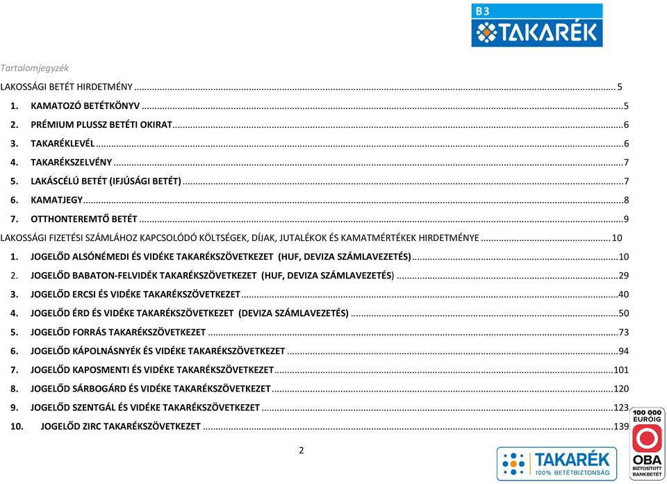 JOGELŐD ALSÓNÉMEDI ÉS VIDÉKE TAKARÉKSZÖVETKEZET (HUF, DEVIZA SZÁMLAVEZETÉS)... 10 2. JOGELŐD BABATON-FELVIDÉK TAKARÉKSZÖVETKEZET (HUF, DEVIZA SZÁMLAVEZETÉS)... 29 3.