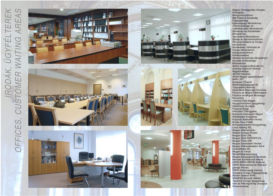 Vízügyi Minisztérium, Külügyminisztérium, Külképviseletek, Oktatási és Kulturális Minisztérium, Szociális és Munkaügyi Minisztérium, Allianz Hungária Biztosító Zrt.