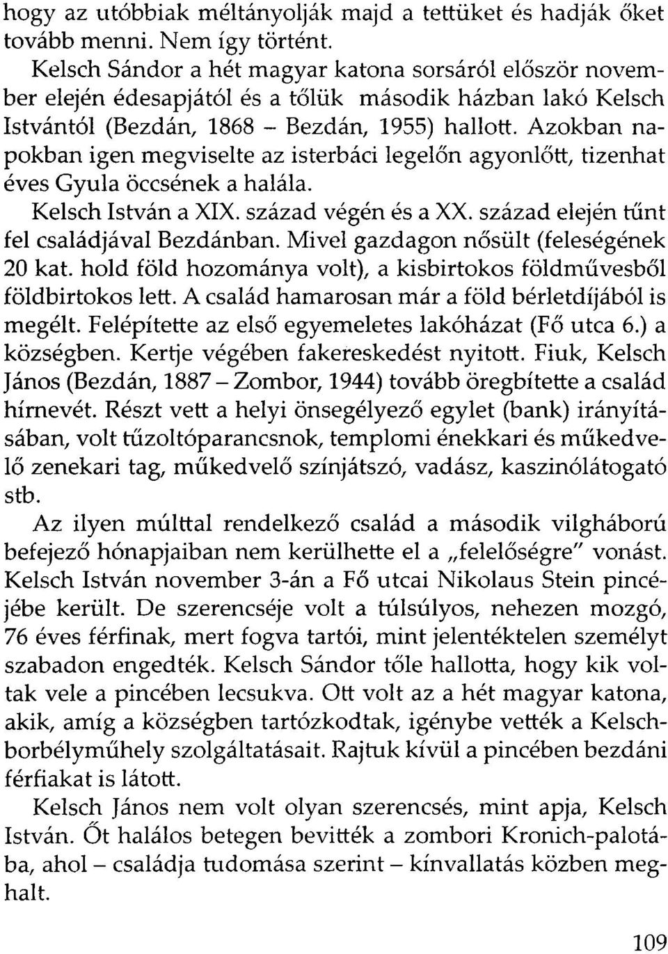 Azokban napokban igen megviselte az isterbáci legelőn agyonlőtt, tizenhat éves Gyula öccsének a halála. Kelsch István a XIX. század végén és a XX. század elején tűnt fel családjával Bezdánban.