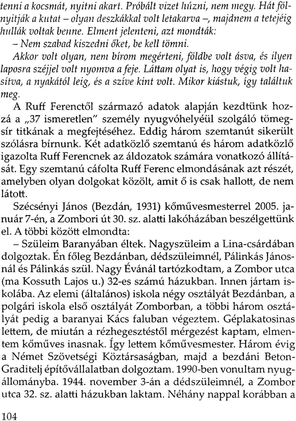 Láttam olyat is, hogy végig volt hasítva, a nyakától leig, és a szíve kint volt. Mikor kiástuk, így találtuk meg.