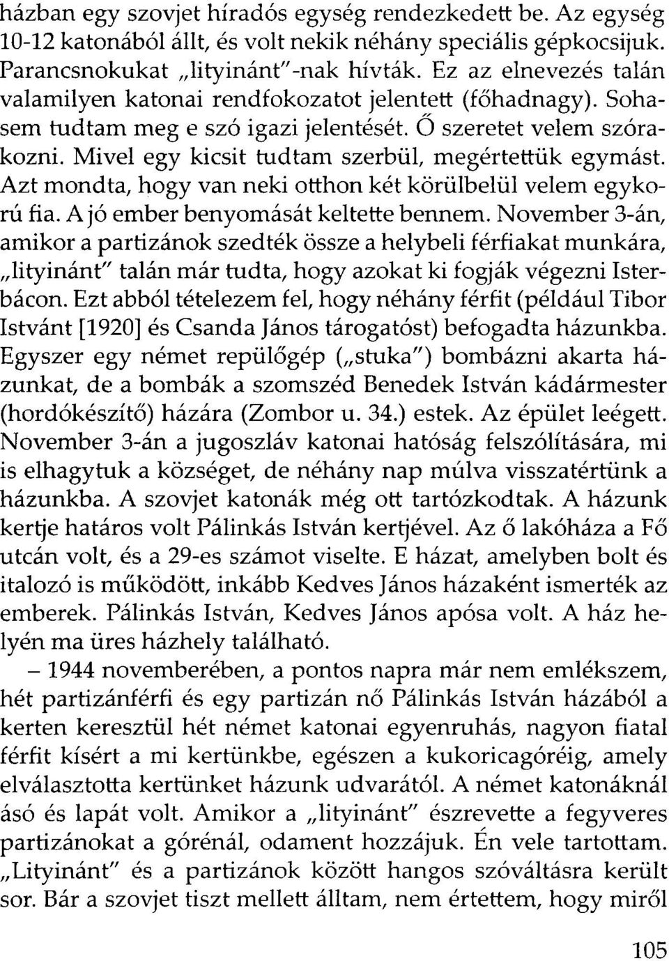 Mivel egy kicsit tudtam szerbül, megértettük egymást. Azt mondta, hogy van neki otthon két körülbelül velem egykorú fia. A jó ember benyomását keltette bennem.
