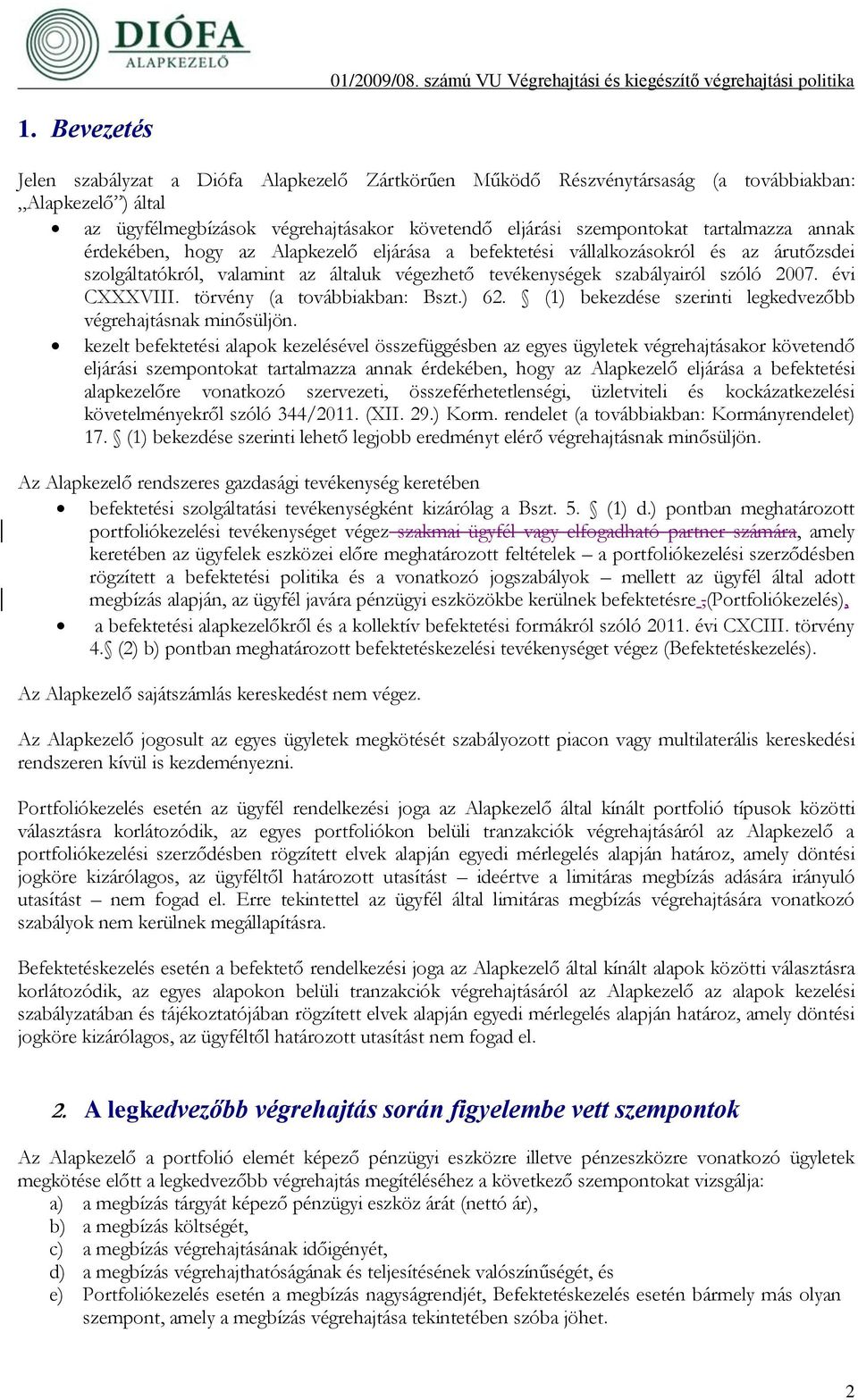 törvény (a továbbiakban: Bszt.) 62. (1) bekezdése szerinti legkedvezőbb végrehajtásnak minősüljön.