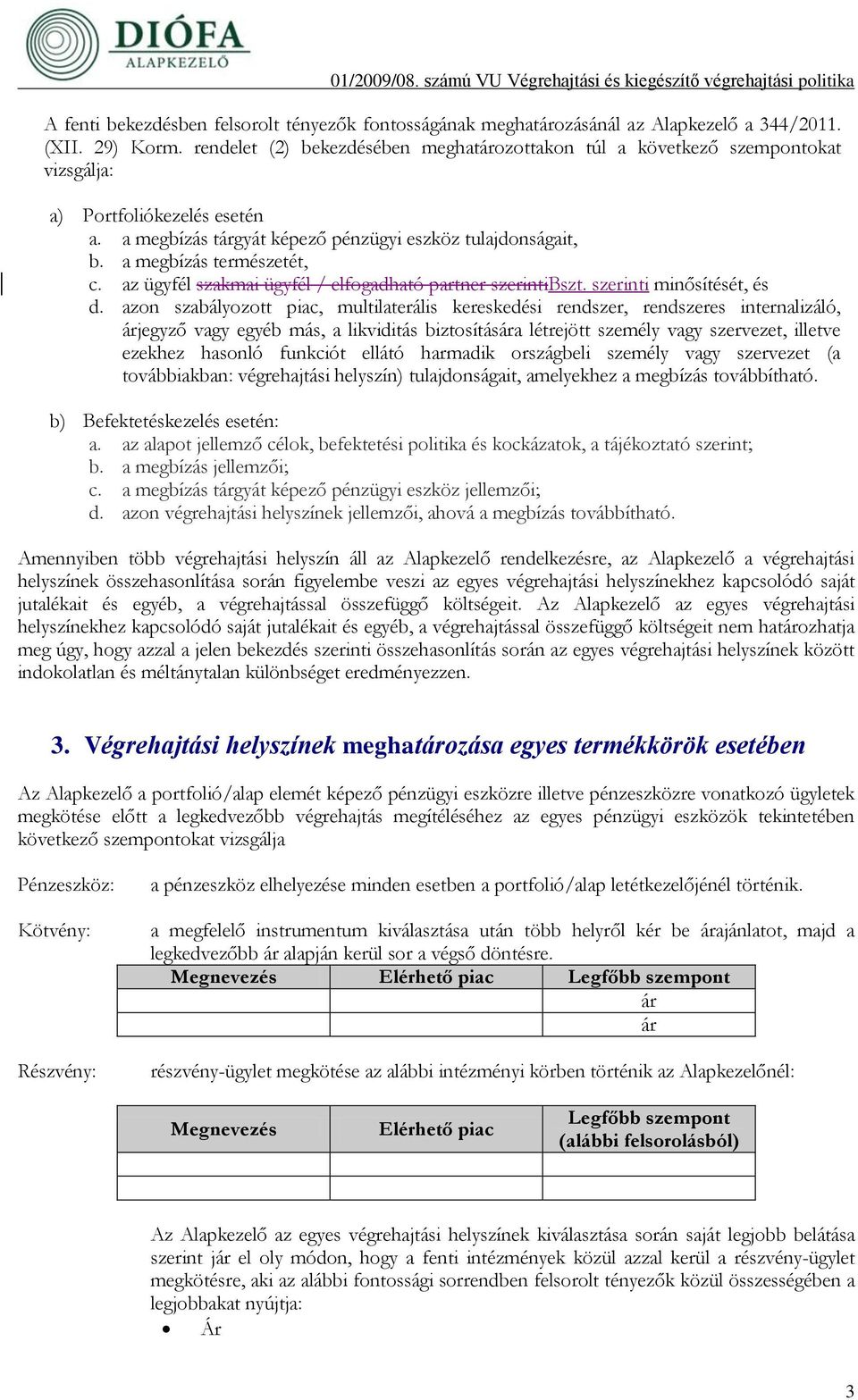 a megbízás természetét, c. az ügyfél szakmai ügyfél / elfogadható partner szerintibszt. szerinti minősítését, és d.