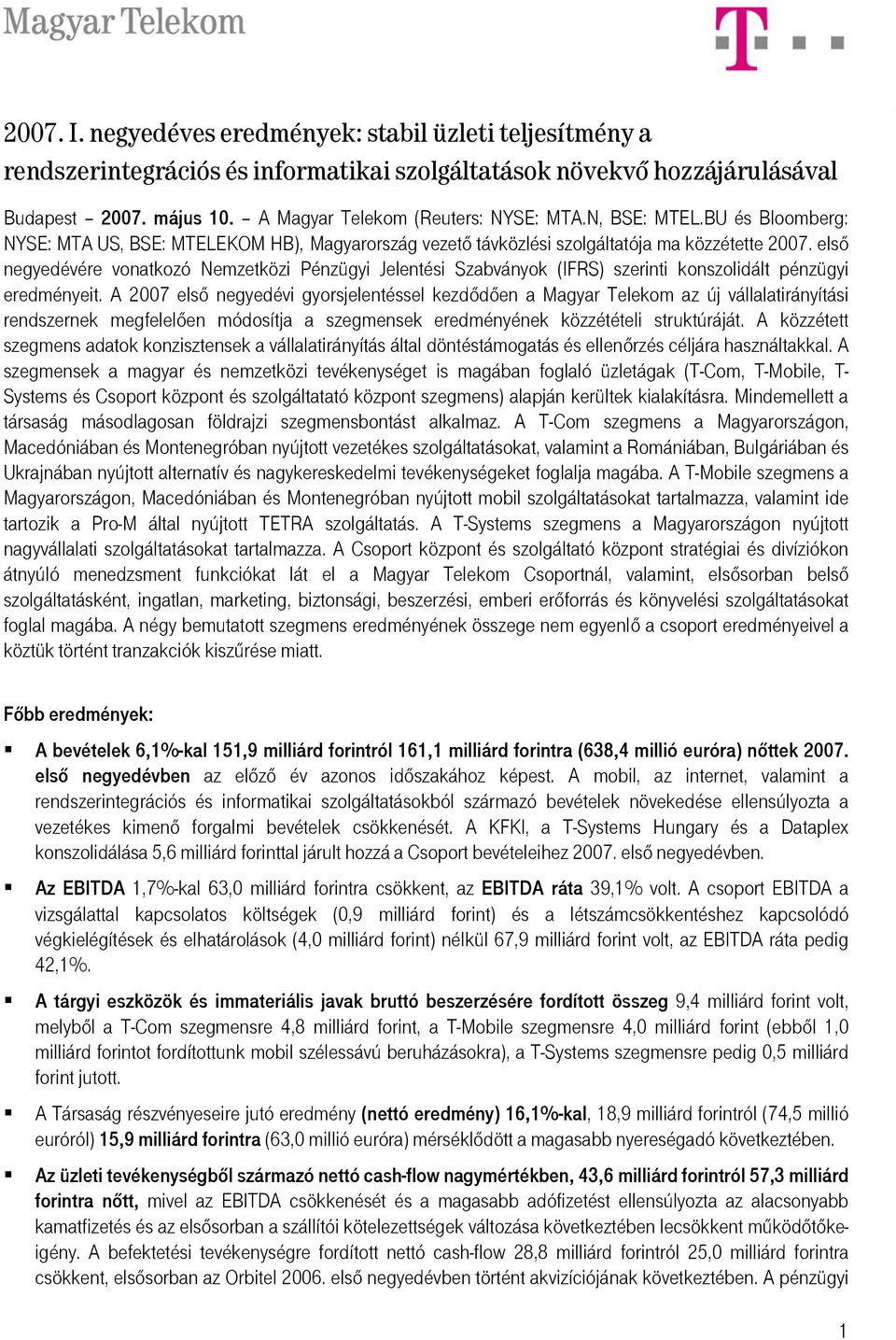 első negyedévére vonatkozó Nemzetközi Pénzügyi Jelentési Szabványok (IFRS) szerinti konszolidált pénzügyi eredményeit.