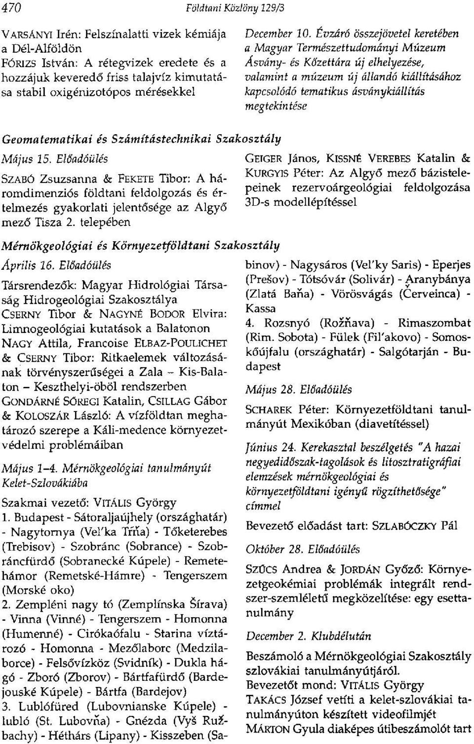 Évzáró összejövetel keretében a Magyar Természettudományi Múzeum Ásvány- és Kőzettára új elhelyezése, valamint a múzeum új állandó kiállításához kapcsolódó tematikus ásványkiállítás megtekintése