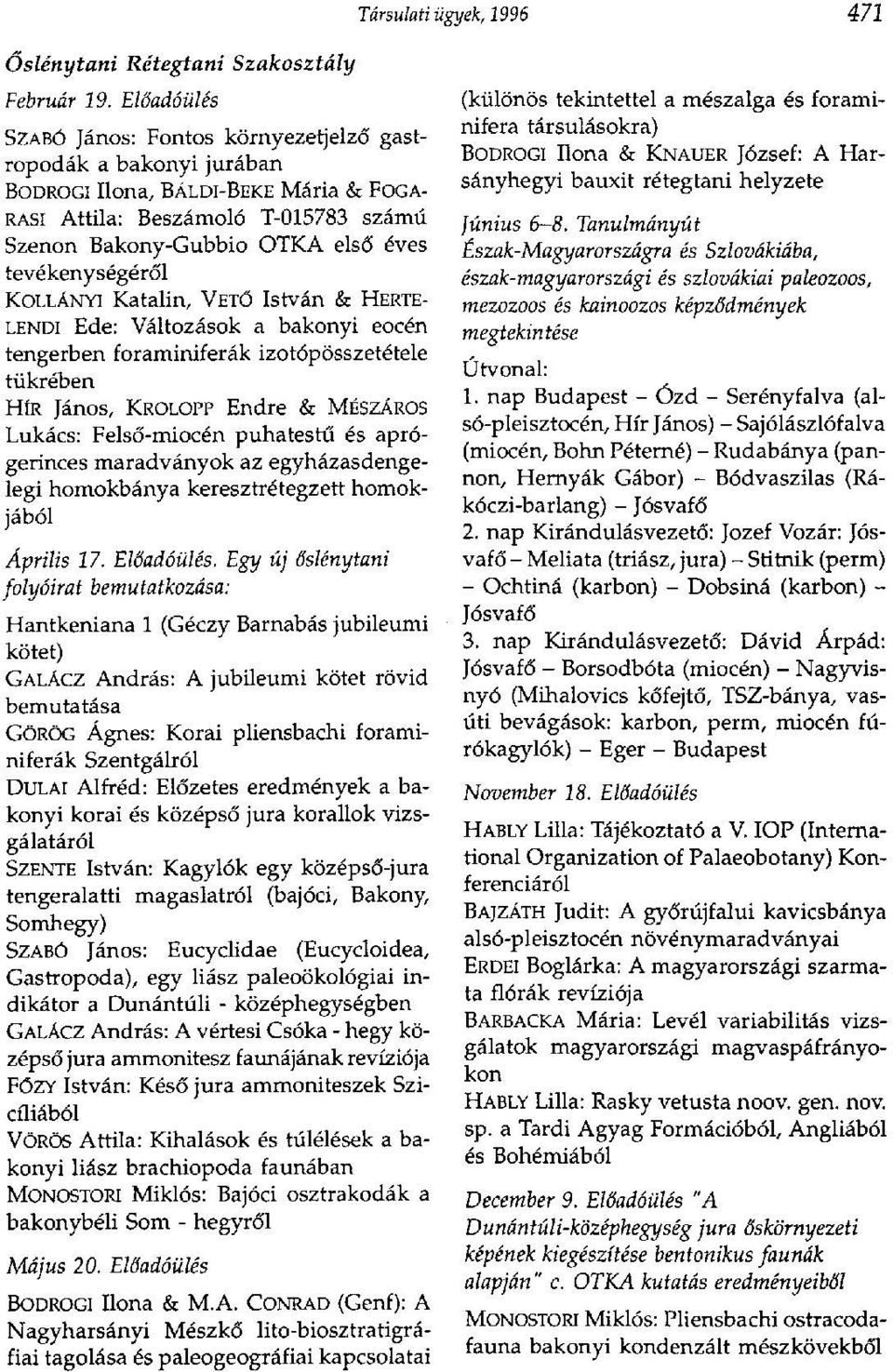 éves tevékenységéről KOLLÁNYI Katalin, VETŐ István & HERTE- LENDI Ede: Változások a bakonyi eocén tengerben foraminiferák izotópösszetétele tükrében HÍR János, KROLOPP Endre & MÉSZÁROS Lukács: