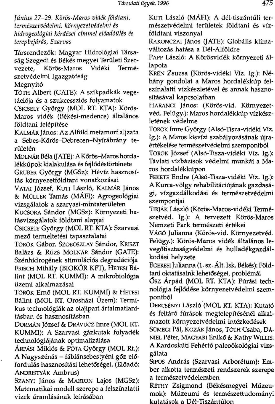 Területi Szervezete, Körös-Maros Vidéki Természetvédelmi Igazgatóság Megnyitó TÓTH Albert (GATE): A szikpadkák vegetációja és a szukcessziós folyamatok CSICSELY György (MOL RT.
