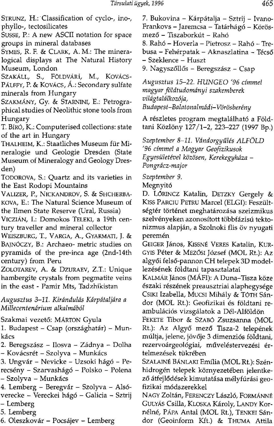 : Petrographical studies of Neolithic stone tools from Hungary T. BÍRÓ, К.: Computerised collections: state of the art in Hungary THALHEIM, K.