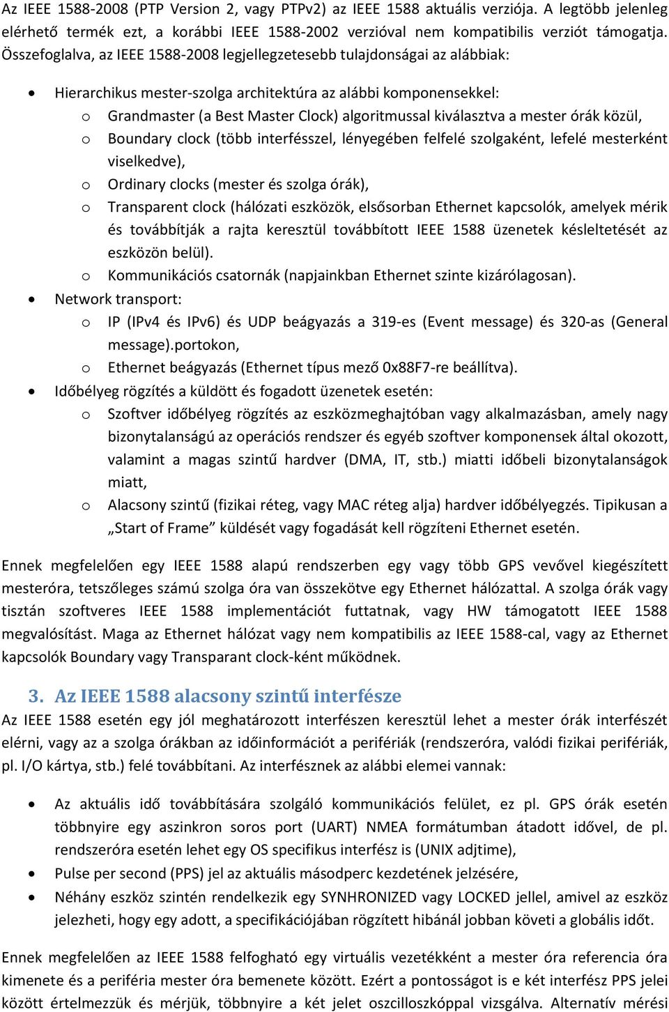 kiválasztva a mester órák közül, o Boundary clock (több interfésszel, lényegében felfelé szolgaként, lefelé mesterként viselkedve), o Ordinary clocks (mester és szolga órák), o Transparent clock