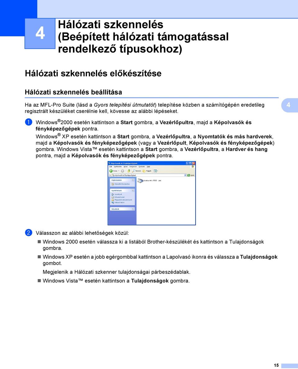 4 a Windows 2000 esetén kattintson a Start gombra, a Vezérlőpultra, majd a Képolvasók és fényképezőgépek pontra.