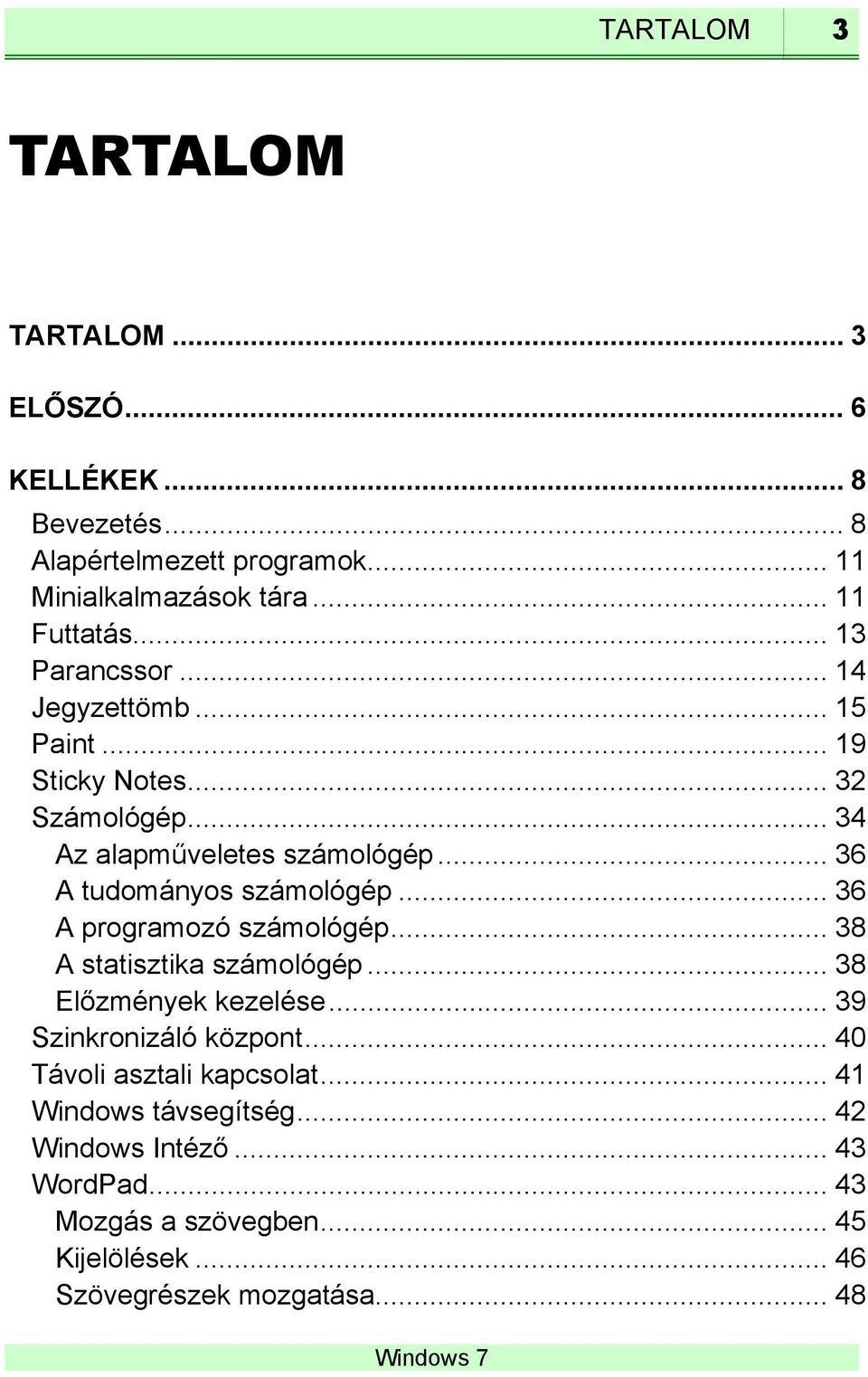 .. 36 A tudományos számológép... 36 A programozó számológép... 38 A statisztika számológép... 38 Előzmények kezelése... 39 Szinkronizáló központ.