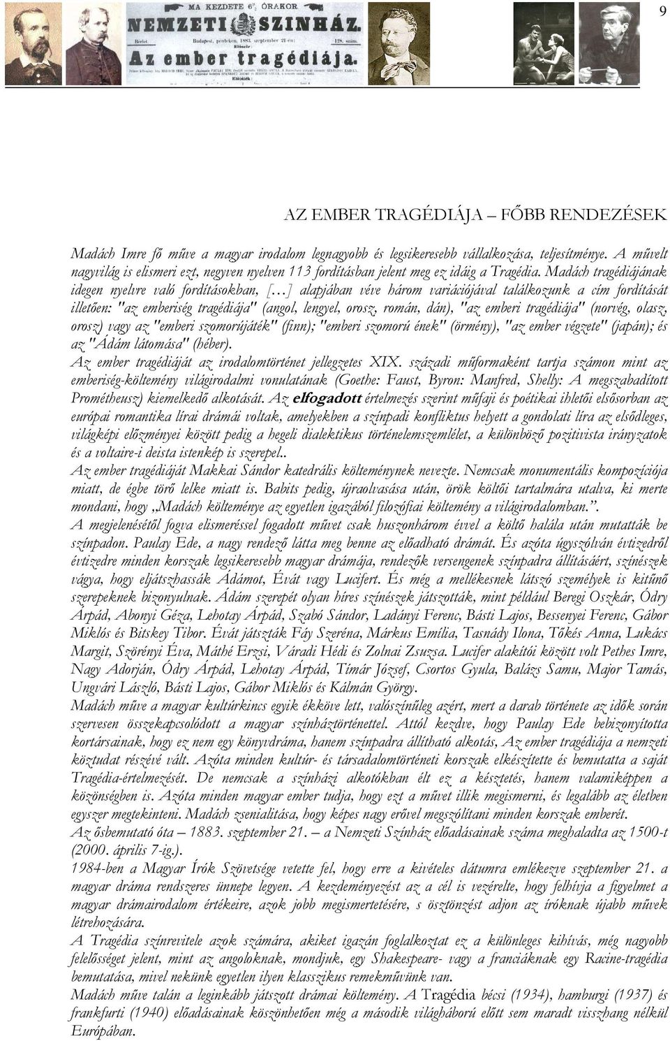 Madách tragédiájának idegen nyelvre való fordításokban, [ ] alapjában véve három variációjával találkozunk a cím fordítását illetıen: "az emberiség tragédiája" (angol, lengyel, orosz, román, dán),