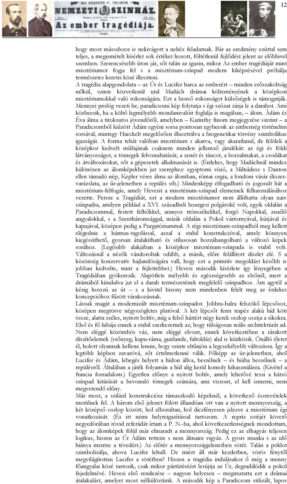A tragédia alapgondolata az Úr és Lucifer harca az emberért minden erıszakoltság nélkül, szinte közvetlenül utal Madách drámai költeményének a középkori misztériumokkal való rokonságára.