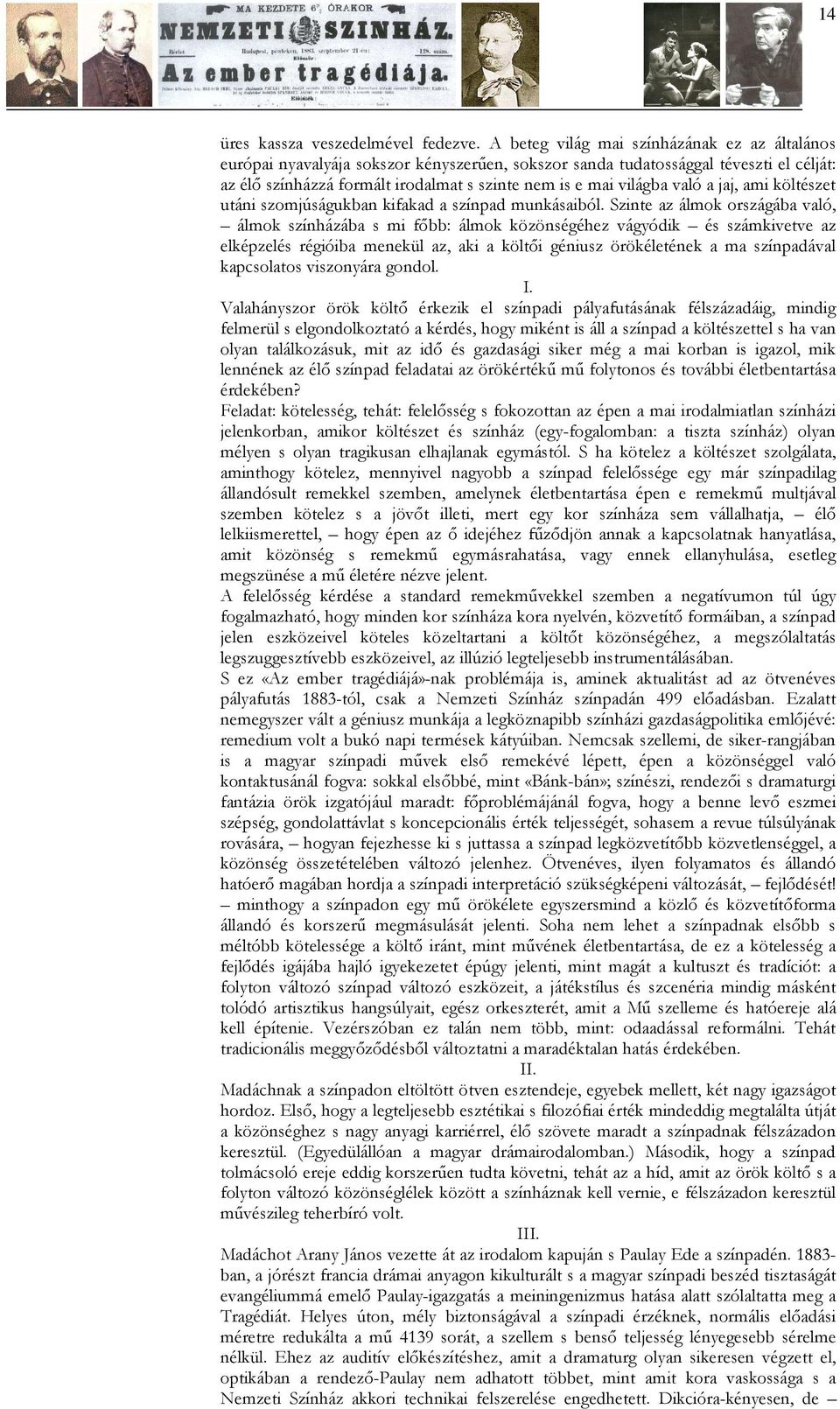 való a jaj, ami költészet utáni szomjúságukban kifakad a színpad munkásaiból.