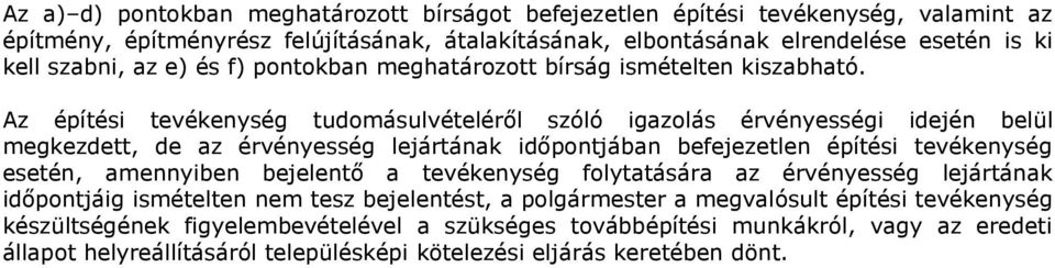 Az építési tevékenység tudomásulvételéről szóló igazolás érvényességi idején belül megkezdett, de az érvényesség lejártának időpontjában befejezetlen építési tevékenység esetén, amennyiben