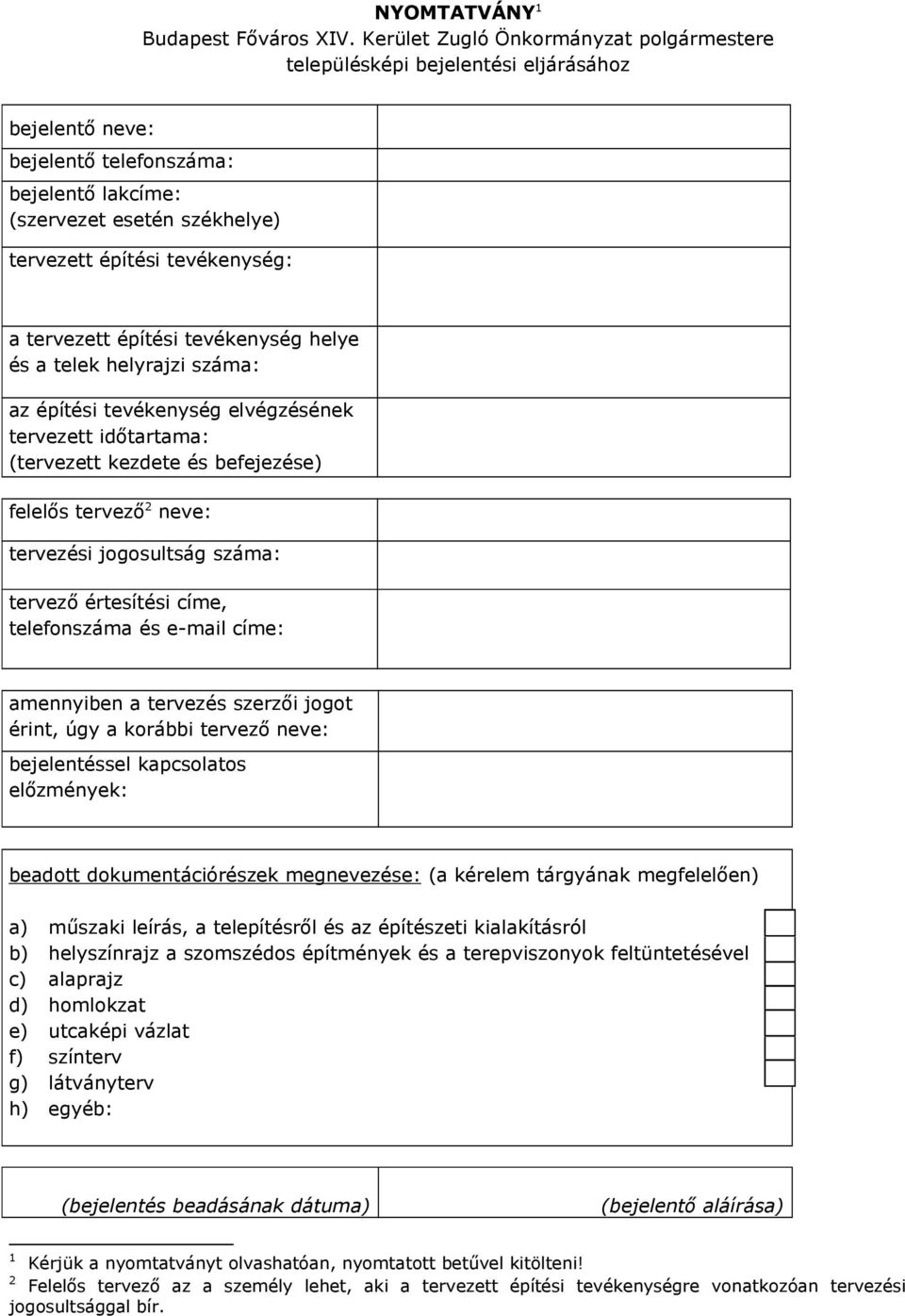 tervezett építési tevékenység helye és a telek helyrajzi száma: az építési tevékenység elvégzésének tervezett időtartama: (tervezett kezdete és befejezése) felelős tervező 2 neve: tervezési