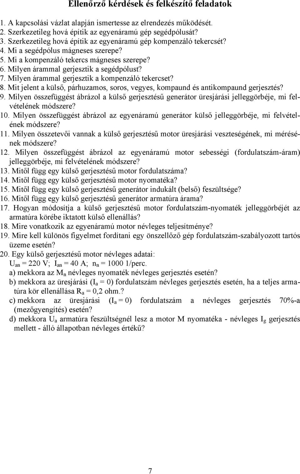 Milyen árammal gerjesztik a kompenzáló tekercset? 8. Mit jelent a külső, párhuzamos, soros, vegyes, kompaund és antikompaund gerjesztés? 9.