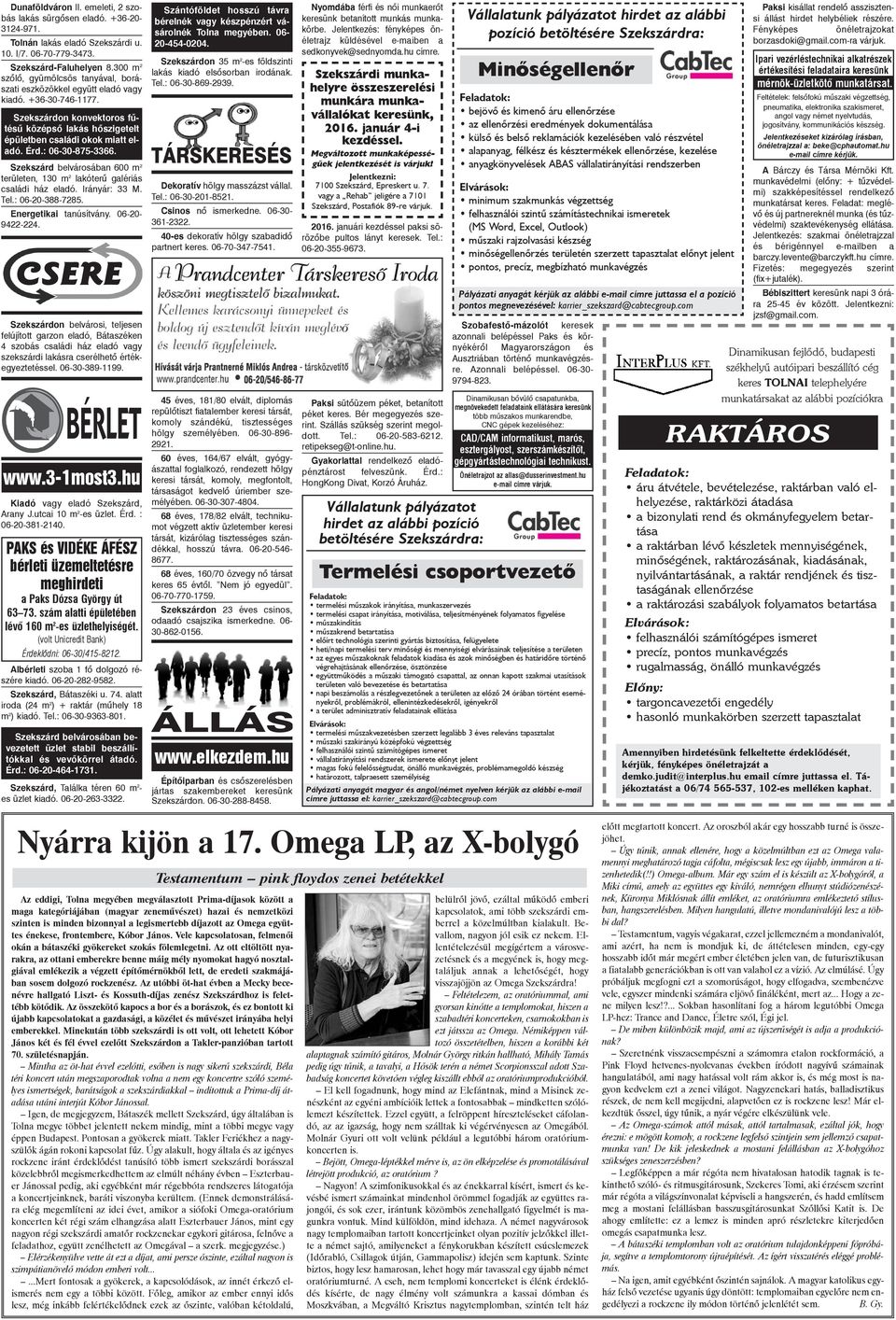 : 06-30-875-3366. Szekszárd belvárosában 600 m 2 területen, 130 m 2 lakóterû galériás családi ház eladó. Irányár: 33 M. Tel.: 06-20-388-7285. Energetikai tanúsítvány. 06-20- 9422-224.